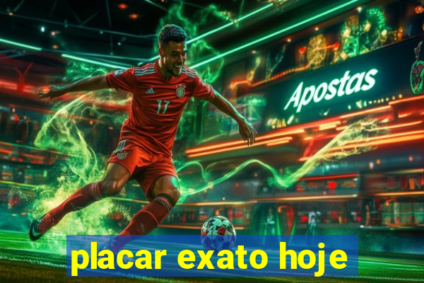 placar exato hoje